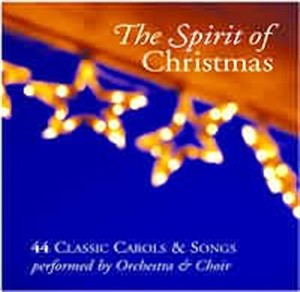 Spirit of Christmas ; 44 Classic Carols and Songs performed by Orchestra and Choir