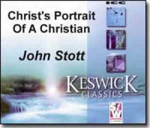 Christ's Portrait of a Christian (Matthew 5-7) - Rev Dr John Stott - Keswich Classics Series