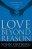 Love Beyond Reason
