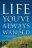 The Life You've Always Wanted