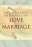 The Purpose And Power Of Love And Marriage