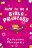 How To Be A Bible Princess (paperback)