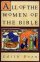 All of the Women of the Bible: 316 Concise Biographies - 316 Concise Biographies