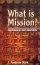 What Is Mission? - Some Theological Explorations