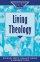 Living Theology  - Exporing Faith; Theology for Life