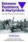 Between Resistance and Martyrdom - Jehovah's Witnesses in the Third Reich