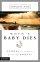 When a Baby Dies - Answers to Comfort Grieving Parents
