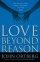 Love Beyond Reason - Moving God's Love from Your Head to Your Heart