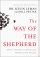 The Way of the Shepherd: 7 Ancient Secrets to Managing Productive People - 7 Ancient Secrets to Managing Productive People