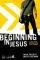 Beginning In Jesus Together: Participants Guide Youth Edition - 6 Small Group Sessions on the Life of Christ