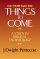 Things to Come - A Study in Biblical Eschatology