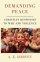 DEMANDING PEACE:CHRISTIAN RESPONSES - Christian Responses to War and Violence