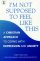 I'm Not Supposed to Feel Like This - A Christian Approach to Coping with Depression and Anxiety