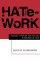 Hate-Work - Working through the Pain and Pleasures of Hate