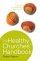 The Healthy Churches' Handbook: A Process for Revitalizing Your Church - A Process for Revitalizing Your Church