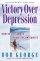 Victory Over Depression: How to Live Above Your Circumstances - How to Live Above Your Circumstances
