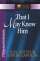 That I May Know Him: Philippians & Colossians - Philippians & Colossians