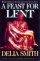 A Feast for Lent - Reflections on Easter for Every Day of Lent