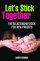 Let's Stick Together - Highlighting Simple Principles That Guide Relationships to be the Best They Can for New Parents 
