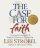 The Case For Faith - A Journalist Investigates the Toughest Objections to Christianity