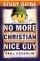 No More Christian Nice Guy Study Guide: Your Personal Battle Plan for the Good Guy Rebellion - Your Personal Battle Plan for the Good Guy Rebellion