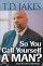 So You Call Yourself A Man - 60 devotional readings