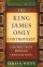 The King James Only Controversy - Can you trust modern translations?