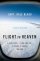 Flight to Heaven - A Plane Crash...a Lone Survivor...a Journey to Heaven - and Back
