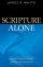 Scripture Alone - Exploring the Bible's Accuracy, Authority, and Authenticity