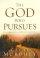 The God Who Pursues: Encountering a Relentless God - Encountering a Relentless God