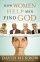 How Women Help Men Find God