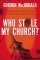 Who Stole My Church - What to Do When the Church You Love Tries to Enter the 21st Century