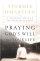 Praying God's Will for Your Life: A Prayerful Walk to Spiritual Well Being - A Prayerful Walk to Spiritual Well Being