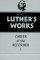 Luther's Works, Volume 31 - Career of the Reformer I
