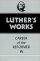 Luther's Works, Volume 34 - Career of the Reformer IV