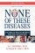 None of These Diseases - The Bible's Health Secrets for the 21st Century