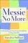 Messie No More: Understanding and Overcoming the Roadblocks to Being Organized - Understanding and Overcoming the Roadblocks to Being Organized
