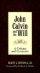 John Calvin and the Will: A Critique and Corrective - A Critique and Corrective
