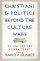 Christians and Politics Beyond the Culture Wars: an Agenda for Engagement - An Agenda for Engagement