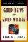 Good News and Good Works: a Theology for the Whole Gospel - A Theology for the Whole Gospel