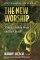 The New Worship - Straight on Music and the Church