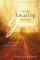 Putting Amazing Back into Grace: Embracing the Heart of the Gospel - Embracing the Heart of the Gospel