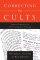 Correcting The Cults: Expert Responses To Their Scripture Twisting - Expert Responses To Their Scripture Twisting