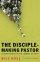 The Disciple Making Pastor - Leading Others on the Journey of Faith