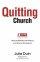 Quitting Church - Why the faithful are fleeing and what to do about it