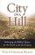 City on a Hill: Reclaiming the Biblical Pattern for the Church in the 21st Century - Reclaiming the Biblical Pattern for the Church in the 21st Century