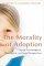 The Morality Of Adoption: Social-psychological, Theological, And Legal Perspectives - Social Psychological Theological and Legal Perspectives