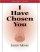 I Have Chosen You
