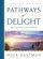 Pathways of Delight: Discovering the Design of Intercessory Worship - Discovering the Design of Intercessory Worship