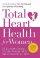 Total Heart Health for Women: A Life-Enriching Plan for Physical and Spiritual Well-Being - A Life-enriching Plan for Physical and Spiritual Well-being